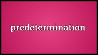 Predetermination Meaning [upl. by Ecidna280]