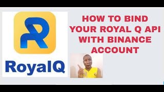 ROYAL Q  BINANCE API BINDING GUIDE  HOW TO BIND YOUR ROYAL Q APP WITH YOUR BINANCE API [upl. by Muryh]