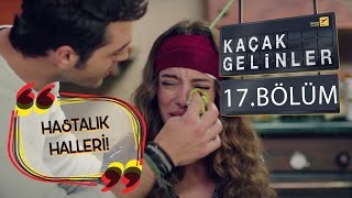 Kaçak Gelinler 17Bölüm  Şebnem’in Hastalık Halleri [upl. by Dachi]