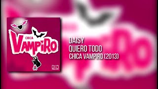 DAISY  QUIERO TODO Audio Oficial  Chica Vampiro [upl. by Marlette]