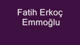 Fatih Erkoç Emmoğlu [upl. by Eadahs]