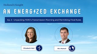 Podcast  Unpacking FERCs Transmission Planning and Permitting Final Rules [upl. by Ginger]