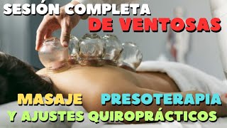 SESIÓN COMPLETA de VENTOSAS MASAJE AJUSTES QUIROPRÁCTICOS Y PRESOTERAPIA [upl. by Jean-Claude83]