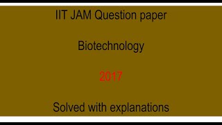 IIT JAM Biotechnology 2017 question paper solved with explanations [upl. by Kushner455]