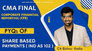 CMA Final  Old and New  CFR  June 24  PYQs  Shares Based Payments Ind AS 102 CA Bishnu Kedia [upl. by Grigson]