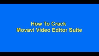 How To Crack Movavi Video Editor Suite 12 [upl. by Hcirdeirf391]