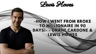 How I Went From BROKE To MILLIONAIRE In 90 Days Grant Cardone amp Lewis Howes [upl. by Hujsak]