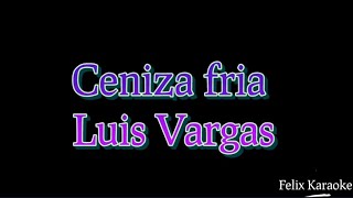 Ceniza fria karaoke Luis Vargas [upl. by Fran]