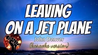 LEAVING ON A JET PLANE  JOHN DENVER karaoke version [upl. by Solomon527]