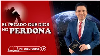 EL PECADO QUE DIOS NO PERDONA I Pastor Joel Flores [upl. by Mann370]