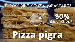 Pizza pigra  Senza impastare Senza impastatrice all80 di idratazione [upl. by Perpetua]