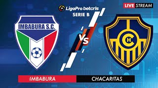 IMBABURA VS CHACARITAS  EN VIVO CAMPEONATO ECUATORIANO  SERIE B [upl. by Lledrev]