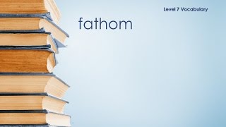 Level 7 Vocabulary  Fathom  Definition \ Meaning [upl. by Novehc]