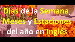 Días de la Semana Meses y Estaciones del año en Inglés [upl. by Gallenz]