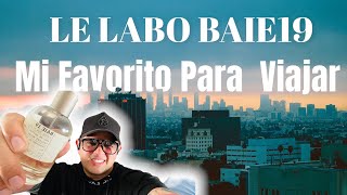 Mi Favorito Para VIAJAR ✈️✈️✈️ LE LABO  BAIE 19 lelabo [upl. by Nwahc]