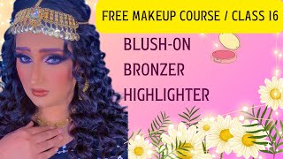 Class 16  Blush  Bronzer And Highlighter Application  Free Makeup Course [upl. by Ahseyt]