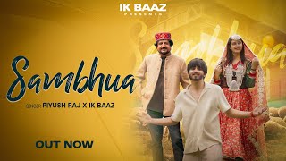 Sambhua • Piyush Raj • IK Baaz • Official Video [upl. by Yffub]