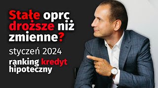 Ranking kredyt hipoteczny styczeń 2024  Oprocentowanie zmienne tańsze niż stałe [upl. by Reo]