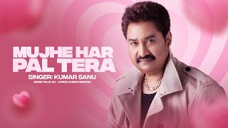 Kumar Sanu  Mujhe Har Pal Tera  Official Music Video  Hindi Romantic Song  Latest Hindi Song [upl. by Charpentier256]