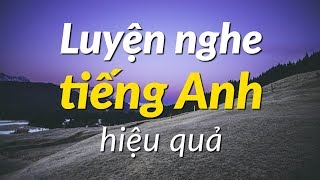 Luyện nghe tiếng Anh hiệu quả  Luyện Tập Nghe Tiếng Anh Tự Nhiên [upl. by Rogerson]