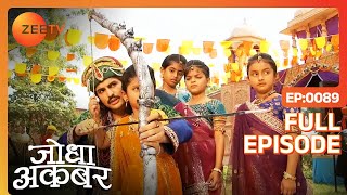 Akbar ने जीता Jodha के परिवार का दिल  Jodha Akbar  Full Ep 89  ZEE TV [upl. by Marguerie]