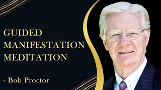 Guided Manifestation Meditation  Bob Proctor [upl. by Tanaka508]