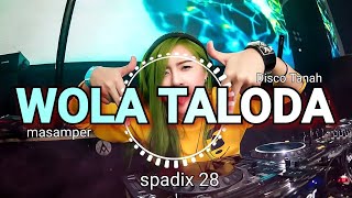 WOLA TALODA  MASAMPER REMIX  SPADIX 28 NEW [upl. by Ariahs858]