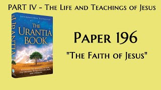 196  The Faith of Jesus The Urantia Book  audiobook [upl. by Eilyac]