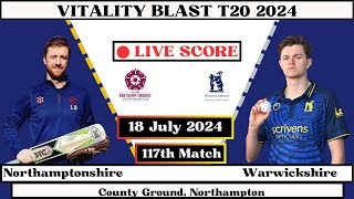 Northamptonshire vs Warwickshire Live  117th Match NOR vs WAR Live  Vitality Blast T20 2024 Live [upl. by Jo Ann]