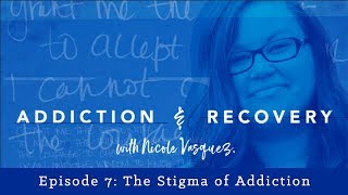 The Stigma of Addiction Addiction and Recovery with Nicole Vasquez [upl. by Cadman]