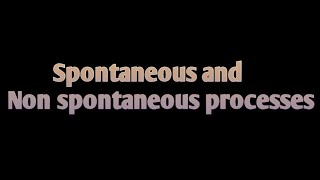 Spontaneous and non spontaneous processes  thermodynamics [upl. by Culver]