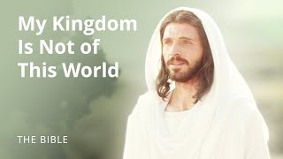 Jesus Christ  My Kingdom Is Not of This World  The Bible [upl. by Harias]