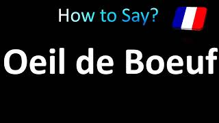 How to Pronounce Oeil de Boeuf French [upl. by Pheni]