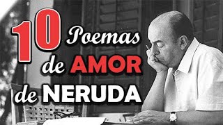 LOS 10 MEJORES POEMAS DE AMOR DE PABLO NERUDA [upl. by Tima]