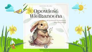 🐰 Słuchowisko dla dzieci 🐻 quotOpowieść Wielkanocnaquot 🌼 bajka dla dzieci 🌻 bajka do słuchania za darmo 🐇 [upl. by Attennaej]