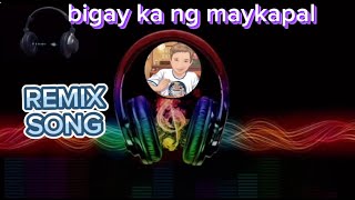 Bigay ka ng my kapal  remix song [upl. by Atinit65]