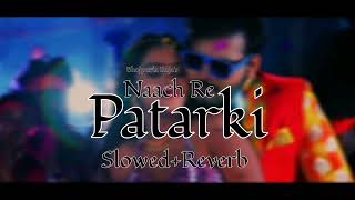 Naach Re Patarki  Arvind Akela Kallu  Shilpi Raj SlowedReverb [upl. by Nozicka887]