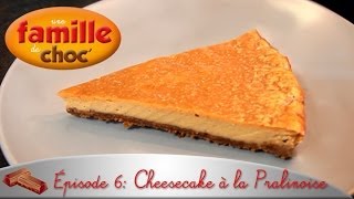 Une Famille de Choc  Cheesecake à la Pralinoise [upl. by Pruter986]