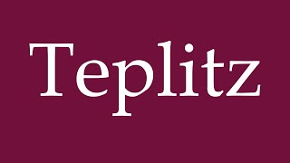 How to Pronounce Teplitz Correctly in German [upl. by Yelwar]