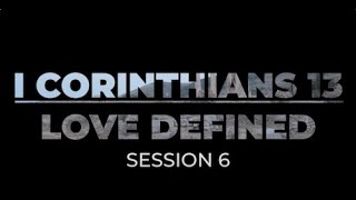 Session 6 1 Corinthians 13 [upl. by Akiemahs103]