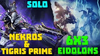 Warframe  Eidolon 6x3 Solo  NEKROS amp TIGRIS PRIME  No RivenVoltEclipseShards [upl. by Antonino]