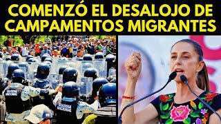 ¡COMENZÓ EL DESALOJO DE CAMPAMENTOS MIGRANTES EN MÉXICO [upl. by Nakasuji643]