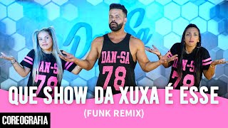 QUE SHOW DA XUXA É ESSE Funk Remix  DanSa  Daniel Saboya Coreografia [upl. by Perdita]