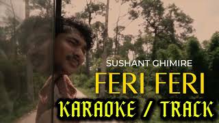 FERI FERI SUSHANT GHIMIRE KARAOKE  TRACK [upl. by Cassella59]