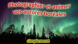 Photographier et animer vos aurores boréales de façon simple [upl. by Golda]