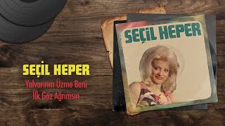 Seçil Heper  Yalvarırım Üzme Beni  İlk Göz Ağrımsın 45lik Official Audio [upl. by Ploss777]