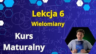 Lekcja 6 Wielomiany  Kurs Maturalny Matematyka [upl. by Ahsienar]