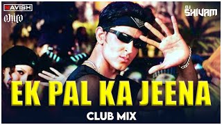 Ek Pal Ka Jeena  Club Mix  Kaho Naa Pyaar Hai  Hritik Roshan  DJ Ravish DJ Chico amp DJ Shivam [upl. by Noral333]