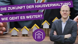 Die Zukunft der Hausverwaltung Wie geht es weiter [upl. by Lyndy]