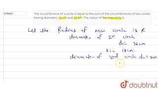 The circumference of a circle is equal to the sum of the circumferences of two circles having [upl. by Aisinoid388]
